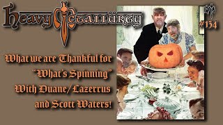 Heavy Metallurgy Presents Episode #134 :: What we are thankful for with Lazerrus and Scott Waters!