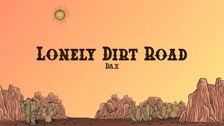 Dax - Lonely Dirt Road (Lyrics)