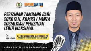 Perizinan Tambang Jadi Sorotan, Komisi I Minta Sosialisasi Perizinan Lebih Maksimal | HBXLSM