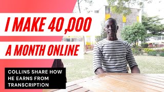 HE MAKES KSH.40,000 ON A BAD MONTH ONLINE. Transcription works and here is how to go about it.