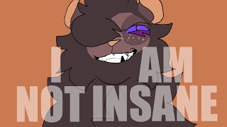 I am not insane - animation meme REMAKE (SOTM)