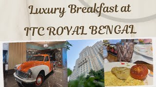20000₹ for breakfast Buffet of ITC ROYAL BENGAL? || Value for money must say