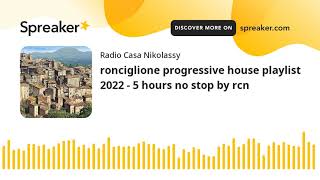 ronciglione progressive house playlist 2022 - 5 hours no stop by rcn
