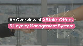 An Overview Of XStak's Offers & Loyalty Management System