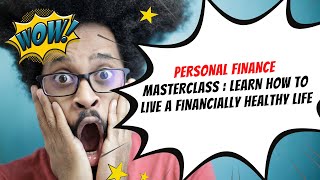 Personal Finance Masterclass : Learn How to Live a Financially Healthy Life