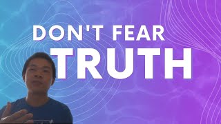 Don't fear Truth!