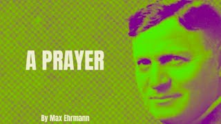 Max Ehrmann - A Prayer (Poetry Reading)