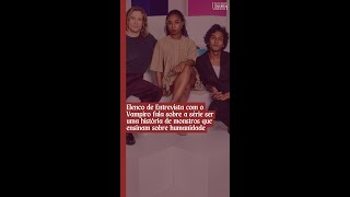 SDCC 24 | Elenco de Entrevista com o Vampiro comenta sobre a série ser uma produção sobre monstros
