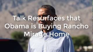 Talk Resurfaces that Obama is Buying Rancho Mirage Home 👏