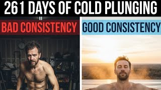 261 Days of Cold Plunging: Good Consistency vs Bad Consistency 