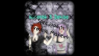 Trouble Makers (Anime) {Speedpaint}