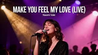 MAKE YOU FEEL MY LOVE (LIVE)