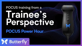 Pocus Power Hour Webinar: A Trainee's Perspective | Butterfly Network