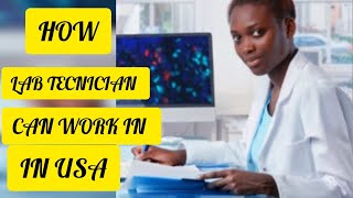 How LAB TECHNICIANS/TECHNOLOGISTS CAN WORK IN USA