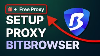 How to Set Up Proxy in BITBROWSER [+ FREE PROXY GIFT]