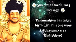Paramashiva has taken birth with this one vow(Abhayam Sarva Bhutebhyo), Sweetest Diwali 2014 message