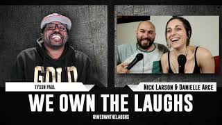 We Own The Laughs w/ Tyson Paul Feat. Nick Larson & Danielle Arce [Episode 8]