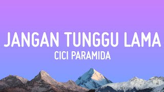 Cici Paramida - Jangan Tunggu Lama Lama (Lirik) | Viral TikTok