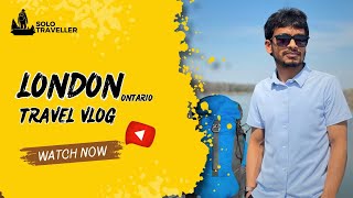 London Travel vlog | Ontario, Canada
