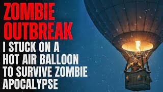 ZOMBIE OUTBREAK: I Stuck on a Hot Air Ballon to Survive Zombie apocalypse