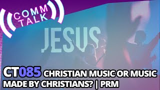 085: Christian Music or Music Made by Christians | PRM