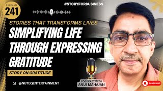 🎙️#StoryforBusiness: Gratitude | Simplifying Life Through Expressing Gratitude | #Teamanujmahajan 🎯