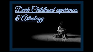 Bad childhoods in Astrology: abusive mother/father figures, bullying, neglect, loss
