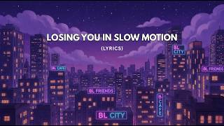 LOSING YOU IN SLOW MOTION (Lyrics) | BL Friends Original Songs