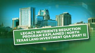 Legacy Nutrients Reduction Program Explained | North Texas Land Investment Q&A (Part 3)