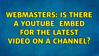 Webmasters: Is there a YouTube ＜iframe＞ embed for the latest video on a channel?