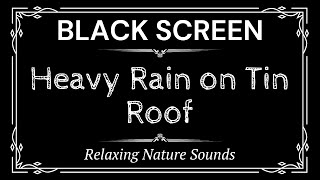 Heavy Rain on Tin Roof Sounds for 4 Hours | Relaxing Nature Sounds | Black Screen