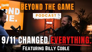 Billy Coble on 9/11, Deployments, and the Adrenaline Crash | Beyond The Game Episode 40
