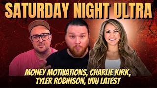 Sat Night ULTRA Live: Money Motivations, Charlie Kirk, Tyler Robinson, UVU Latest 📱