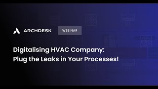 Archdesk Webinar ON DEMAND: Digitalising HVAC Company:Plug the Leaks in Your Processes! - Demo