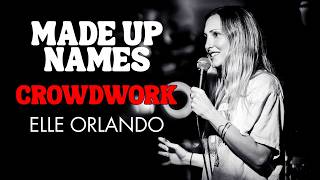 Made Up Names | Elle Orlando | Stand Up Comedy | Crowdwork