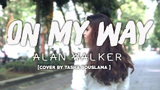 ALAN WALKER - ON MY WAY (cover by TASHA BOUSLAMA)