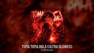 TOMA TOMA BALA (ULTRA SLOWED) - 2NDMOONX