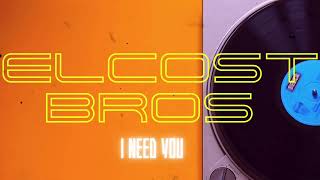 Elcost Bros - I need you