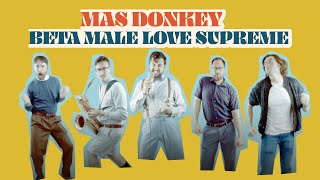 MAS DONKEY // Beta Male Love Supreme (feat. Nic Jackson)