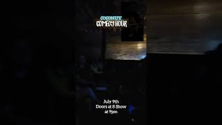 Coconut Comedy Hour July 9th!  Doors open at 8, Show Starts at 9!
