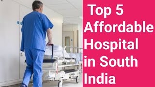 Top 5 Affordable Hospital in South India | Cheapest hospital in Bangalore 