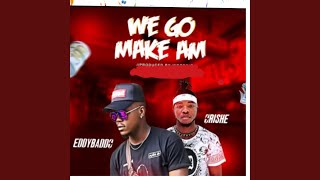 We Go Make Am (feat. Orishe)