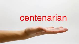 How to Pronounce centenarian - American English