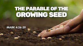 The parable of the Growing Seed — Mark 4:26–29