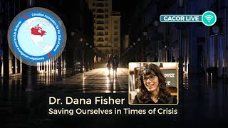 CACOR Live - Dana Fisher of Saving Ourselves in Times of Crisis