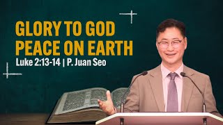 [12.21.2025] | Luke 2:13-14 | GLORY TO GOD, PEACE ON EARTH | P. Juan Seo |