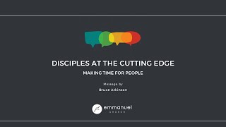 DISCIPLES AT THE CUTTING EDGE (Making Time For People Series) - Bruce Atkinson - Sunday 12 Oct 2025
