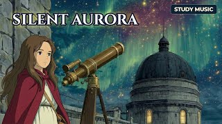 Silent Holy Night 🌌 Aurora Observatory Ambience & Music [ Ghibli Style Study Music ]