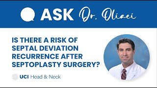Is There a Risk of Septal Deviation Recurrence After Septoplasty Surgery? by Dr. Oliaei - UCI ENT