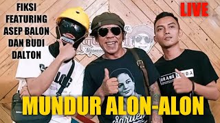 FIKSI, ASEP BALON DAN BUDI DALTON [LIVE Lagu Mundur Alon-Alon Versi Sunda]